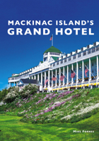 Mackinac Island's Grand Hotel 1540247333 Book Cover