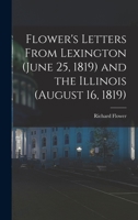 Flower's Letters From Lexington (June 25, 1819) and the Illinois 1018276475 Book Cover