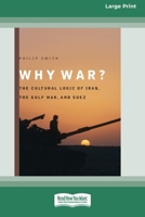 Why War?: The Cultural Logic of Iraq, the Gulf War, and Suez [Standard Large Print 16 Pt Edition] 0369361334 Book Cover