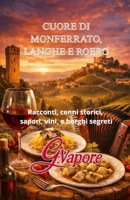 CUORE DI MONFERRATO, LANGHE E ROERO: Racconti, Cenni storici, Sapori, Vini, e Borghi segreti (Italian Edition) B0GDQ9YSX6 Book Cover