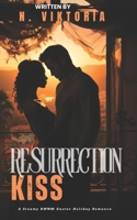 Resurrection Kiss: A Steamy BWWM Easter Holiday Enemies to Lovers Second Chance Romance B0F3W8K8C9 Book Cover