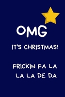 Omg It's Christmas! Frickin fa la la la de da: Funny Naughty Rude Gag Notebook/Journal for Women Men Silly Office Writing Stationary for Wife Husband Boyfriend Girlfriend, Secret Santa Gifts For Cowor 167184386X Book Cover
