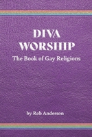 Diva Worship: The Book of Gay Religions B09RM5KNZY Book Cover