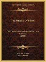 The Satsaiya Of Bihari: With A Commentary Entitled The Lala-Candrika 1120924847 Book Cover