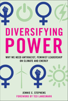 Diversifying Power: Why We Need Antiracist, Feminist Leadership on Climate and Energy 164283131X Book Cover