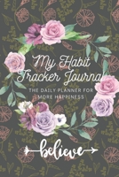 My Habit Tracker Journal: The Daily Planner for more Happiness - Tracker for your Habits that will help you to progress with a Healthy Lifestyle: Productivity and Goal Planner 1671977890 Book Cover