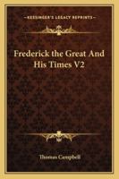 Frederick the Great and His Times V2 1162778199 Book Cover
