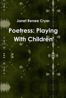 Poetress: Playing With Children 1257943766 Book Cover
