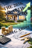 THE 203K WEALTH PROTOCOL: Strategic Renovation Financing for Long-Term Real Estate Growth (The Real Estate Blueprint Series) B0GQHNLFCH Book Cover