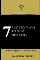 7 Proven Ways To Stay Healthy: A Holistic Approach to Your Well-being B0CRPQV9SN Book Cover