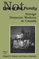 Not One of the Family: Foreign Domestic Workers in Canada 0802075959 Book Cover