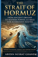 The Strait of Hormuz: From Ancient Origins to Modern Power and the Race for Alternative Routes B0GY1KRG95 Book Cover