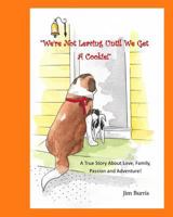 We're Not Leaving Until We Get A Cookie!: A True Story about Passion, Love and Adventure! (The Story of Blizzard and LuLu) (Volume 1) 1974392740 Book Cover