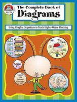 The Complete Book of Diagrams: Using Graphic Organizers to Teach Higher-Order Thinking, Grades K-3 1429118008 Book Cover
