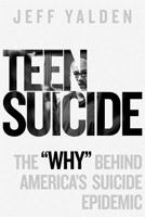 Teen Suicide: The "Why" Behind America's Suicide Epidemic 198656777X Book Cover