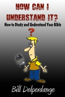 How Can I Understand It?: How to Study and Understand Your Bible B0C8QRMCDT Book Cover