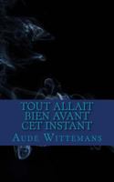Tout Allait Bien Avant Cet instant 1985635542 Book Cover