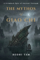The Mythos of Giao Chi: A Grimdark Epic of Ancient Vietnam B0H3W41YM5 Book Cover