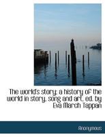 The World's Story: A History of the World in Story, Song, and Art 1344650856 Book Cover