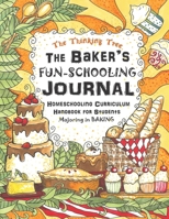 The Baker's Fun-Schooling Journal: Homeschooling Curriculum Handbook for Students Majoring in Baking | The Thinking Tree | Funschooling 1951435044 Book Cover