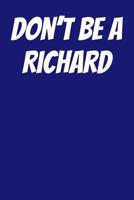 Don't Be a Richard: Graph Paper Notebook 6x9 120 Pages 1093905050 Book Cover