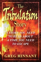 The Tribulation Story: A Story You Need to Read About A Time You Need to Escape 1662901062 Book Cover