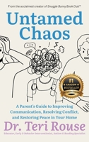 Untamed Chaos: A Parent's Guide to Improving Communication, Resolving Conflict, and Restoring Peace in Your Home 1956837280 Book Cover