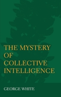 The Mystery of Collective Intelligence 1871891310 Book Cover