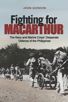 Fighting for MacArthur: The Navy and Marine Corps' Desperate Defense of the Philippines 1612510574 Book Cover