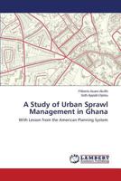 A Study of Urban Sprawl Management in Ghana: With Lesson from the American Planning System 3659792217 Book Cover