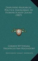 Disputatio Historico-Politica Inauguralis De Flumine Scaldi Clauso (1827) 1160081425 Book Cover