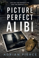 Picture Perfect Alibi: A Domestic Psychological Thriller with a Shocking Twist and Hidden Secrets (The Fractured Mind Thrillers) B0GZBQW23G Book Cover