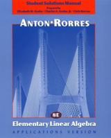 Elementary Linear Algebra , Applications Version, Student Solutions Manual, 8th Edition 0471382485 Book Cover