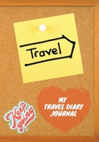 My Travel Diary Journal: Keep Going, Keep Travel - A Travel Journal for Kids and Adults - Travel Checklist Journal - Travel Planner Journal - Travel Diary - In a Beautiful Format, Ideal Gift for the Y 1008913820 Book Cover