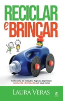Reciclar e Brincar: Como uma ex-executiva fugiu da depressão reciclando e brincando com seus netos (Portuguese Edition) 1693643375 Book Cover