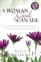 A Woman God Can Use: Lessons from Old Testament Women Help You Make Today's Choices 1572935472 Book Cover