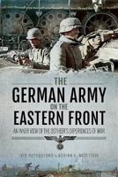 The German Army on the Eastern Front: An Inner View of the Ostheer's Experiences of War 1473861748 Book Cover