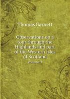 Observations on a Tour through the Highlands and Part of the Western Isles of Scotland, Volume 1 5518994400 Book Cover