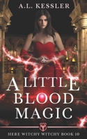 A Little Blood Magic (Here Witchy Witchy Book 10) B09FRZWW5G Book Cover