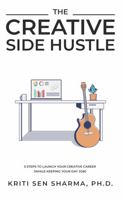 The Creative Side Hustle: Five steps to launch your creative career (while keeping your day job) 1735576018 Book Cover