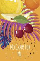 No Carbs For Me: Daily Health Tracker, Record Meals For The Day, Thoughts, And Water Intake 1076920837 Book Cover