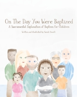 On The Day You Were Baptized: A Sacramental Explanation of Baptism for Children (version with Pastor) 1072959194 Book Cover