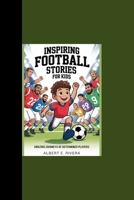 Inspiring Football Stories For kids: “Amazing Journeys of Determined Players” B0FH54B4MJ Book Cover