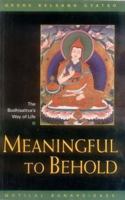 Meaningful to Behold: The Bodhisattva's Way of Life 1910368490 Book Cover
