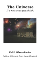 The Universe: It's not what you think! 1707538786 Book Cover