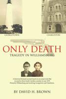 Only Death: Tragedy in Williamsburg 1644718758 Book Cover