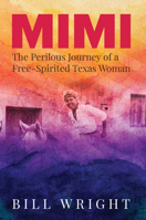 Mimi: The Perilous Journey of a Free-Spirited Texas Woman 0875659632 Book Cover
