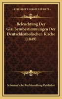 Beleuchtung Der Glaubensbestimmungen Der Deutschkatholischen Kirche (1849) 116102364X Book Cover