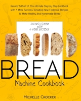 Bread Machine Cookbook: Second Edition of This Ultimate Step by Step Cookbook with 4 More Sections Including New Foolproof Recipes to Make Healthy and Homemade Bread 1914144414 Book Cover