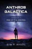 Anthros Galactica - Rise of the Omicron: Episode 1 173390638X Book Cover